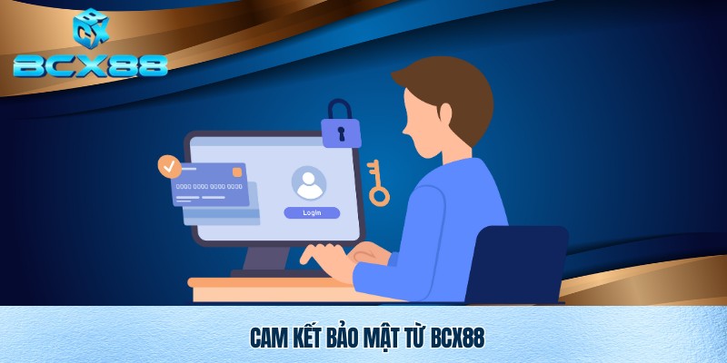 Chính Sách Bảo Mật BCX88: Cam Kết An Toàn Tuyệt Đối Cho Người Chơi 3 Thông tin cam kết trong chính sách bảo mật BCX88