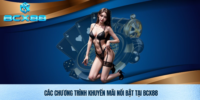 Khuyến Mãi Bcx88 – Ưu Đãi Độc Quyền Dành Cho Thành Viên 2 Điểm mặt chương trình khuyến mãi đặc biệt 2025