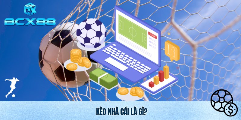 Kèo Nhà Cái BCX88 – Cập Nhật Tỷ Lệ Chuẩn Xác, Nhanh Nhất 1 Tìm hiểu kèo nhà cái là gì, cách triển khai chuẩn xác