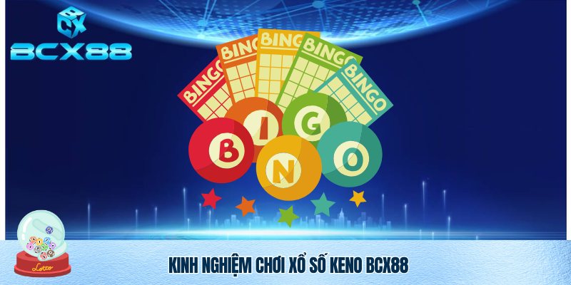 Xổ Số Keno BCX88 – Sân Chơi May Mắn, Cơ Hội Trúng Thưởng Hấp Dẫn 4 Học hỏi mẹo chơi Xổ Số Keno BCX88 cùng cao thủ