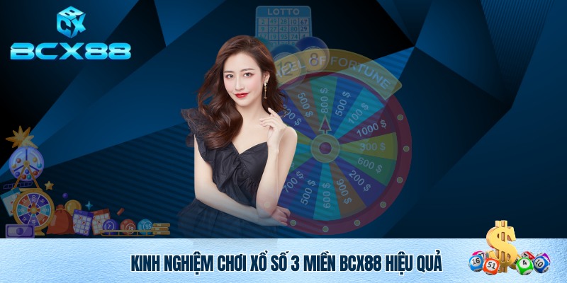 Xổ Số 3 Miền BCX88 – Trải Nghiệm Uy Tín, Minh Bạch Và Hấp Dẫn 4 Kinh nghiệm chơi xổ số 3 miền BCX88 hiệu quả