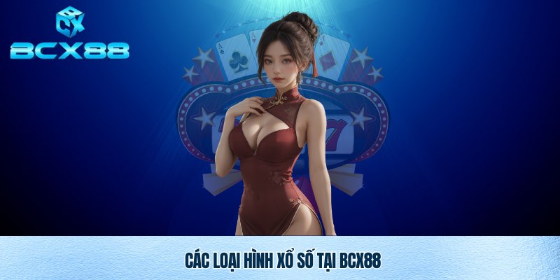 Xổ Số Bcx88 – Trải Nghiệm Cá Cược Đỉnh Cao Tại Nhà Cái Uy Tín 2 Đa dạng thể loại xổ số Bcx88 để anh em trải nghiệm