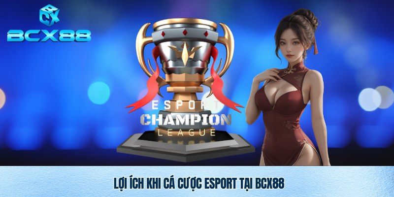 Esport BCX88 – Trải Nghiệm Cá Cược Esport Đỉnh Cao Tại BCX88 2 Cá cược Esport BCX88 và những lợi ích tuyệt vời