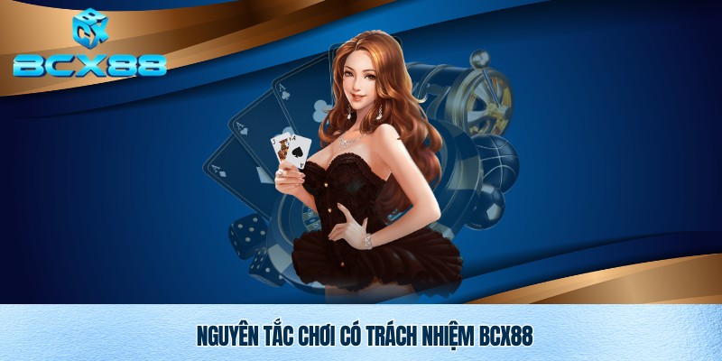 Chơi Có Trách Nhiệm Bcx88 – Cam Kết Giải Trí An Toàn Và Lành Mạnh 2 Nguyên tắc chơi có trách nhiệm Bcx88