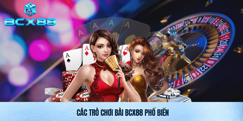 Game Bài Bcx88 – Trải Nghiệm Giải Trí Đỉnh Cao Tại Nhà Cái BCX88 2 Siêu trò chơi bài Bcx88